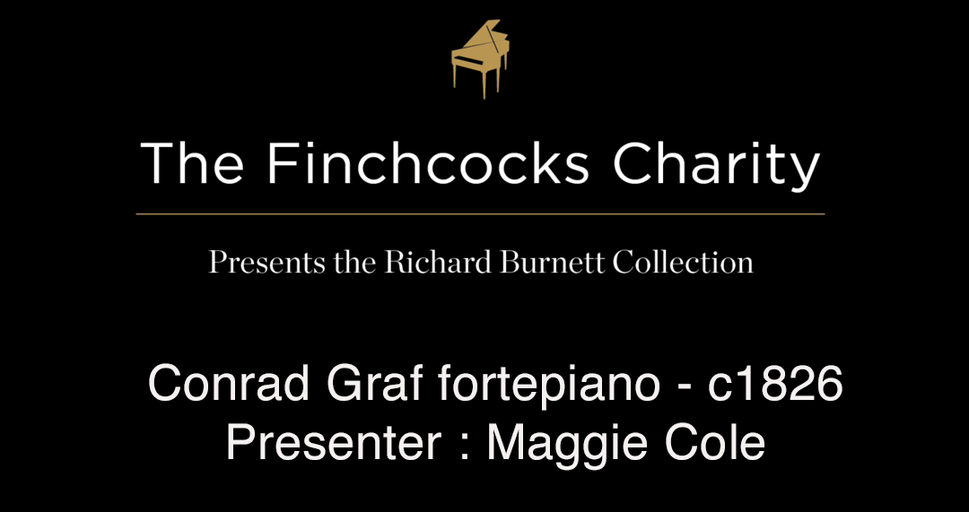 Conrad Graf fortepiano - c1826 Presenter : Maggie Cole